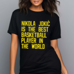 Nikola Jokic Best Basketball Player In The World Shirt