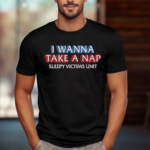 I Wanna Take A Nap Sleepy Victims Unit Shirt