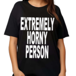 Extremely Horny Person Shirt