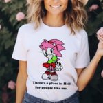 Amy Rose Theres A Place In Hell For People Like Me 2024 Shirt