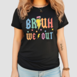 Bruh We Out Teachers Last Day Of School Shirt