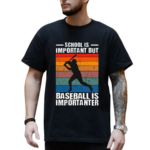 School Is Important But Baseball Is Importanter Vintage Shirt