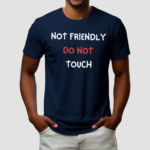 Not Friendly Do Not Touch Shirt