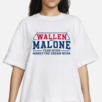 Wallen And Malone Team Work Makes The Dream Work Shirt