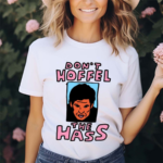 Don’t Hoffel The Hass Shirt