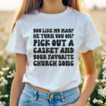 You Like My Man He Turn You On Pick Out A Gasket And Your Favorite Church Song Shirt