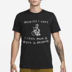 Mauricio I Cant I Cant Move It Move It Anymore 2024 Shirt