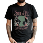 Bridgerton Spill The Tea Lady Whistledowns Society Papers 2024 Shirt