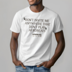 Dont Invite Me Anywhere That Dont Play Afrobeats Shirt