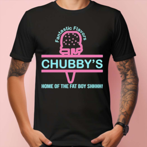 Fantastic Flavors Chubby’s Home Of The Fat Boy Shhhh Shirt