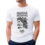 Claire Valdez Queens Deserves It All Shirt