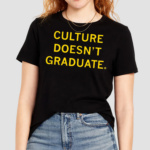 Culture Doesnt Graduate Shirt