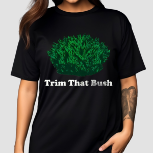 Trim That Bush Shirt