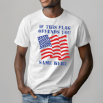 America Flag If This Flag Offends You Same Here Shirt