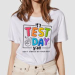 Its Test Day Y All Dont Stress Do Your Best Teacher Shirt