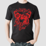 Im Your Dream Girl's Dream Girl Shirt