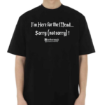 Kaitsgooner Im Here For The Mead Sorry Not Sorry Shirt