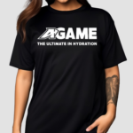 Getcha Swaller Wearing A-Game The Ultimate In Hydration Shirt