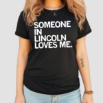 Someone In Lincoln Loves Me Shirt