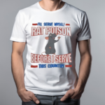 Mouse I Will Serve Myself Rat Poison Before I Serve This Country 2024 Shirt