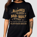 Rep Jasmine Crockett Bleach Blonde Bad Built Butch Body Clap Black Queen 2024 Shirt