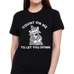 Count On Me To Let You Down 2024 Shirt