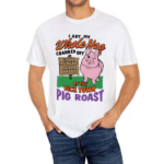 I Got My Whole Hog Cranked Off At The Dick Town Pig Roast Shirt
