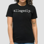 Nastywomanatlaw Allegedly Shirt