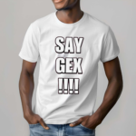 Say Gex Cringey Shirt