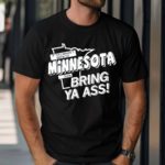 If You Haven’t Been To Minnesota Then Bring Your Ass Shirt