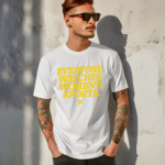 Everyone Watches Womens Sports Shirt