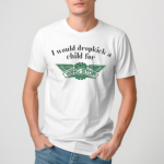 I Would Dropkick A Child For Wingstop Shirt