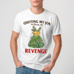 Quitting My Job To Focus On Revenge Shirt