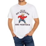 All Of My Systems Are Nervous Bear 2024 Shirt