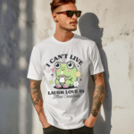 Frog I Cant Live Laugh Love In These Condition Shirt