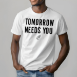 Tomorrow Needs You T-Shirt