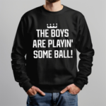 The Boys Are Playing’ Some Ball Shirt