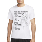 You May Be A Pawg But Im A Dawg Dumb Ass White Girl Shirt