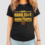 Dan Quinn Commanders Doing Hard Shit With Good People 2024 Shirt