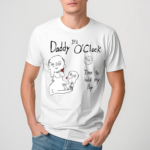 Its Daddy O'clock Time To Hold My Boy Shirt