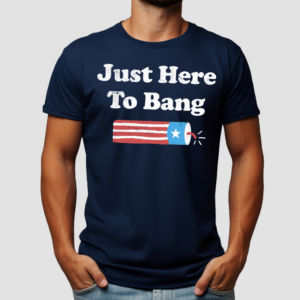 Just Here to Bang Shirt