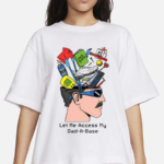 Let Me Access My Dad A Base Shirt