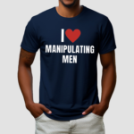 I Love Manipulating Men Shirt