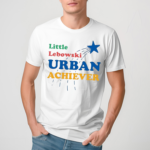 Little Lebowski Urban Achiever Shirt