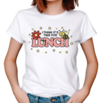 Think It Is Time For Lunch 2024 Shirt