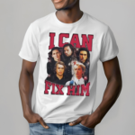 Embercases I Can Fix Him Shirt