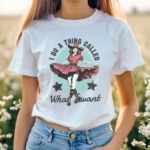 Cowgirl I Do A Thing Called What I Want Shirt