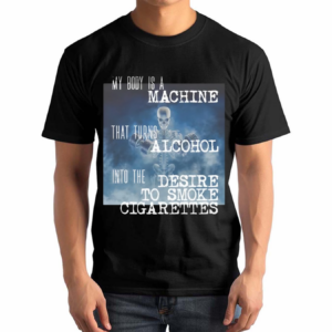 Gotfunnymerch My Body Is A Machine Alcohol To Cigarettes Shirt