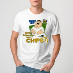 Family Guy Did Someone Say Chips Shirt