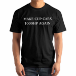 Make Cup Cars 1000hp Again Shirt